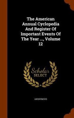 The American Annual Cyclopedia And Register Of Important Events Of The Year ..., Volume 12 - Anonymous