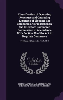 Classification of Operating Revenues and Operating Expenses of Sleeping Car Companies As Prescribed by the Interstate Commerce Commission in Accordanc - Adams, Henry Carter