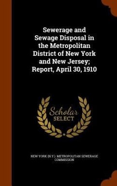 Sewerage and Sewage Disposal in the Metropolitan District of New York and New Jersey; Report, April 30, 1910