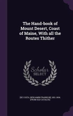 The Hand-book of Mount Desert, Coast of Maine, With all the Routes Thither