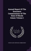 Annual Report Of The Insurance Commissioner Of The State Of Rhode Island, Volume 1