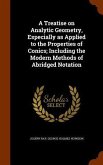 A Treatise on Analytic Geometry, Especially as Applied to the Properties of Conics; Including the Modern Methods of Abridged Notation