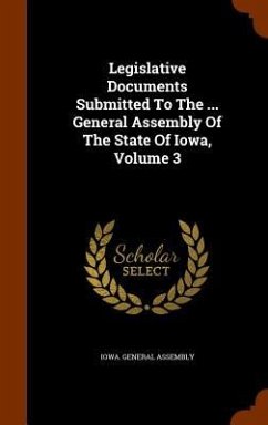 Legislative Documents Submitted To The ... General Assembly Of The State Of Iowa, Volume 3 - Assembly, Iowa General