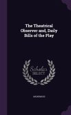The Theatrical Observer and, Daily Bills of the Play