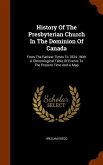 History Of The Presbyterian Church In The Dominion Of Canada: From The Earliest Times To 1834: With A Chronological Table Of Events To The Present Tim