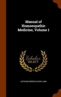 Manual of Homoeopathic Medicine, Volume 1 - Jahr, Gottlieb Heinrich Georg