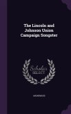 The Lincoln and Johnson Union Campaign Songster