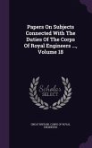 Papers On Subjects Connected With The Duties Of The Corps Of Royal Engineers ..., Volume 18