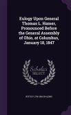 Eulogy Upon General Thomas L. Hamer, Pronounced Before the General Assembly of Ohio, at Columbus, January 18, 1847