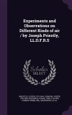 Experiments and Observations on Different Kinds of air / by Joseph Priestly, LL.D.F.R.S