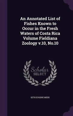 An Annotated List of Fishes Known to Occur in the Fresh Waters of Costa Rica Volume Fieldiana Zoology v.10, No.10 - Meek, Seth Eugene