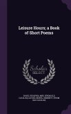 Leisure Hours; a Book of Short Poems