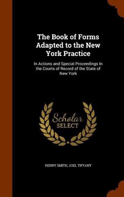 The Book of Forms Adapted to the New York Practice - Smith, Henry; Tiffany, Joel