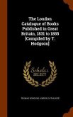 The London Catalogue of Books Published in Great Britain, 1831 to 1855 [Compiled by T. Hodgson]