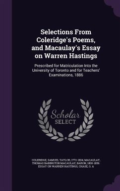 Selections From Coleridge's Poems, and Macaulay's Essay on Warren Hastings: Prescribed for Matriculation Into the University of Toronto and for Teache - Coleridge, Samuel Taylor; Chase, G. A.