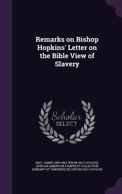 Remarks on Bishop Hopkins' Letter on the Bible View of Slavery - May, James