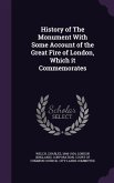 History of The Monument With Some Account of the Great Fire of London, Which it Commemorates
