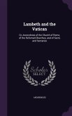 Lambeth and the Vatican: Or, Ancecdotes of the Church of Rome, of the Refomed Churches, and of Sects and Sectaries