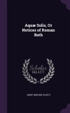 Aquæ Solis, Or Notices of Roman Bath