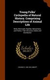 Young Folks' Cyclopedia of Natural History. Comprising Descriptions of Animal Life: Birds, Mammals, Reptiles, Batrachians, and Fishes: Their Structure