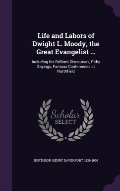 Life and Labors of Dwight L. Moody, the Great Evangelist ... - Northrop, Henry Davenport