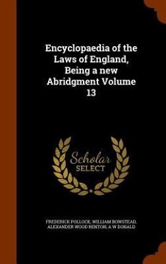 Encyclopaedia of the Laws of England, Being a new Abridgment Volume 13 - Pollock, Frederick; Bowstead, William; Renton, Alexander Wood
