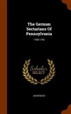 The German Sectarians Of Pennsylvania: 1708-1742