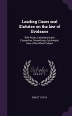 Leading Cases and Statutes on the law of Evidence: With Notes, Explanatory and Connective, Presenting a Systematic View of the Whole Subject