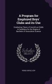A Program for Employed Boys' Clubs and its Use: Graduating Thesis of Harold Lew Webb in Candidacy for the Degree of Bachelor of Association Science