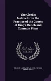 The Clerk's Instructor in the Practice of the Courts of King's Bench and Common Pleas