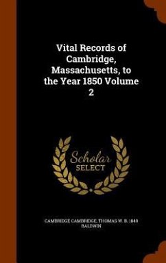 Vital Records of Cambridge, Massachusetts, to the Year 1850 Volume 2 - Cambridge, Cambridge; Baldwin, Thomas W. B.