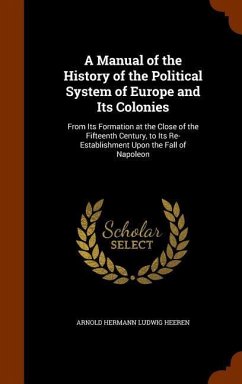 A Manual of the History of the Political System of Europe and Its Colonies - Heeren, Arnold Hermann Ludwig