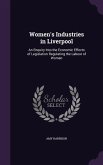 Women's Industries in Liverpool: An Enquiry Into the Economic Effects of Legislation Regulating the Labour of Women
