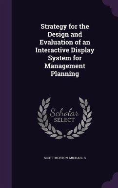 Strategy for the Design and Evaluation of an Interactive Display System for Management Planning - Scott Morton, Michael S.