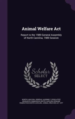 Animal Welfare Act: Report to the 1989 General Assembly of North Carolina, 1989 Session - North, Carolina Animal Welfare Act