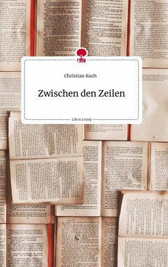 Zwischen den Zeilen. Life is a Story - story.one - Koch, Christian