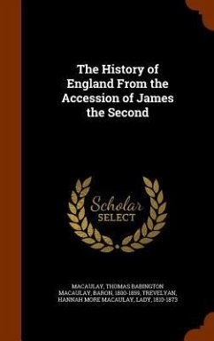 The History of England From the Accession of James the Second - Macaulay, Thomas Babington Macaulay; Trevelyan, Hannah More Macaulay