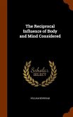 The Reciprocal Influence of Body and Mind Considered