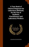 A Text-Book of Clinical Diagnosis by Laboratory Methods; for the Use of Students, Practitioners and Laboratory Workers
