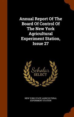 Annual Report Of The Board Of Control Of The New York Agricultural Experiment Station, Issue 27