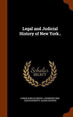 Legal and Judicial History of New York.. - Weeks, Lyman Horace; Dougherty, J Hampden; Chester, Alden