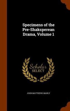 Specimens of the Pre-Shaksperean Drama, Volume 1 - Manly, John Matthews