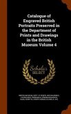 Catalogue of Engraved British Portraits Preserved in the Department of Prints and Drawings in the British Museum Volume 4