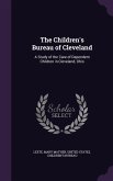 The Children's Bureau of Cleveland: A Study of the Care of Dependent Children in Cleveland, Ohio