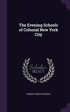 The Evening Schools of Colonial New York City - Seybolt, Robert Francis
