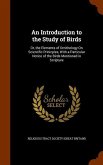 An Introduction to the Study of Birds: Or, the Elements of Ornithology On Scientific Prinicples, With a Particular Notice of the Birds Mentioned in Sc