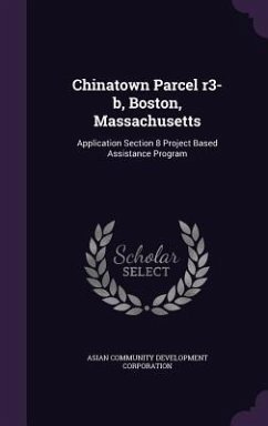 Chinatown Parcel r3-b, Boston, Massachusetts: Application Section 8 Project Based Assistance Program - Corporation, Asian Community Development