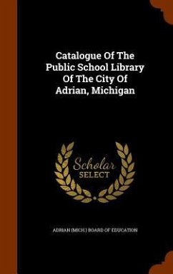 Catalogue Of The Public School Library Of The City Of Adrian, Michigan