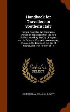 Handbook for Travellers in Southern Italy: Being a Guide for the Continental Portion of the Kingdom of the Two Sicilies, Including the City of Naples - Murray, John; Blewitt, Octavian