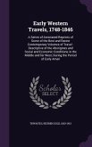 Early Western Travels, 1748-1846: A Series of Annotated Reprints of Some of the Best and Rarest Contemporary Volumes of Travel: Descriptive of the Abo